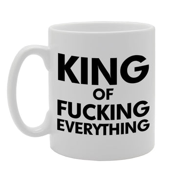 King Of Fucking Everything   Printed Tea Coffee Ceramic  Mg763 - Funny Printed Coffee Mug - Great Gift Idea