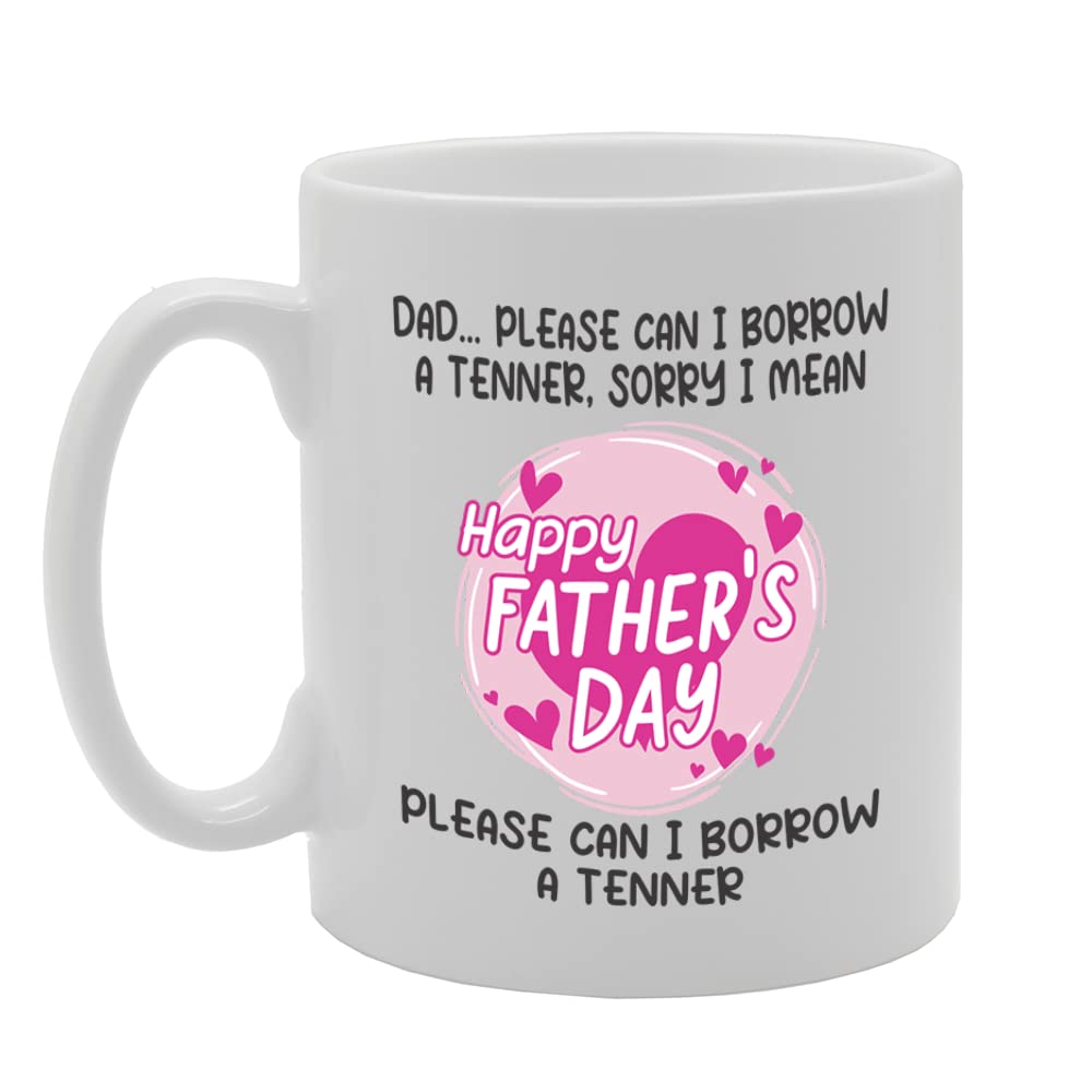 Dad Please Can I Borrow A Tenner Daughter  Printed  Tea Coffee Ceramic  Mg5663 - Funny Printed Coffee Mug - Great Gift Idea