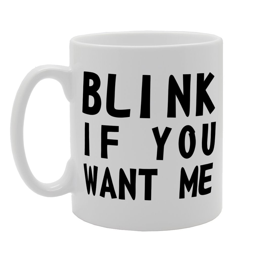 Blink If You Want Me   Printed Tea Coffee Ceramic  Mg1279 - Funny Printed Coffee Mug - Great Gift Idea