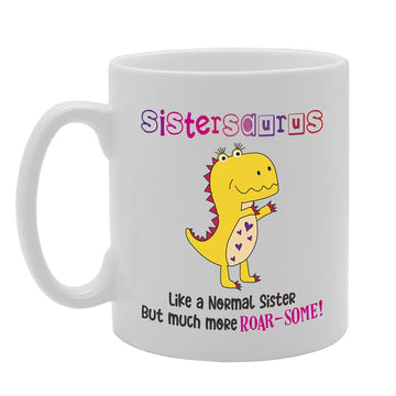 Sistersaurus Like A Noraml Sister But Much More Roar-Some! Tea   Printed Tea Coffee Ceramic  Mg5385 - Funny Printed Coffee Mug - Great Gift Idea