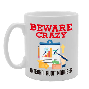 Beware Crazy Internal Audit Manager   Printed Tea Coffee Ceramic  Mg4458 - Funny Printed Coffee Mug - Great Gift Idea