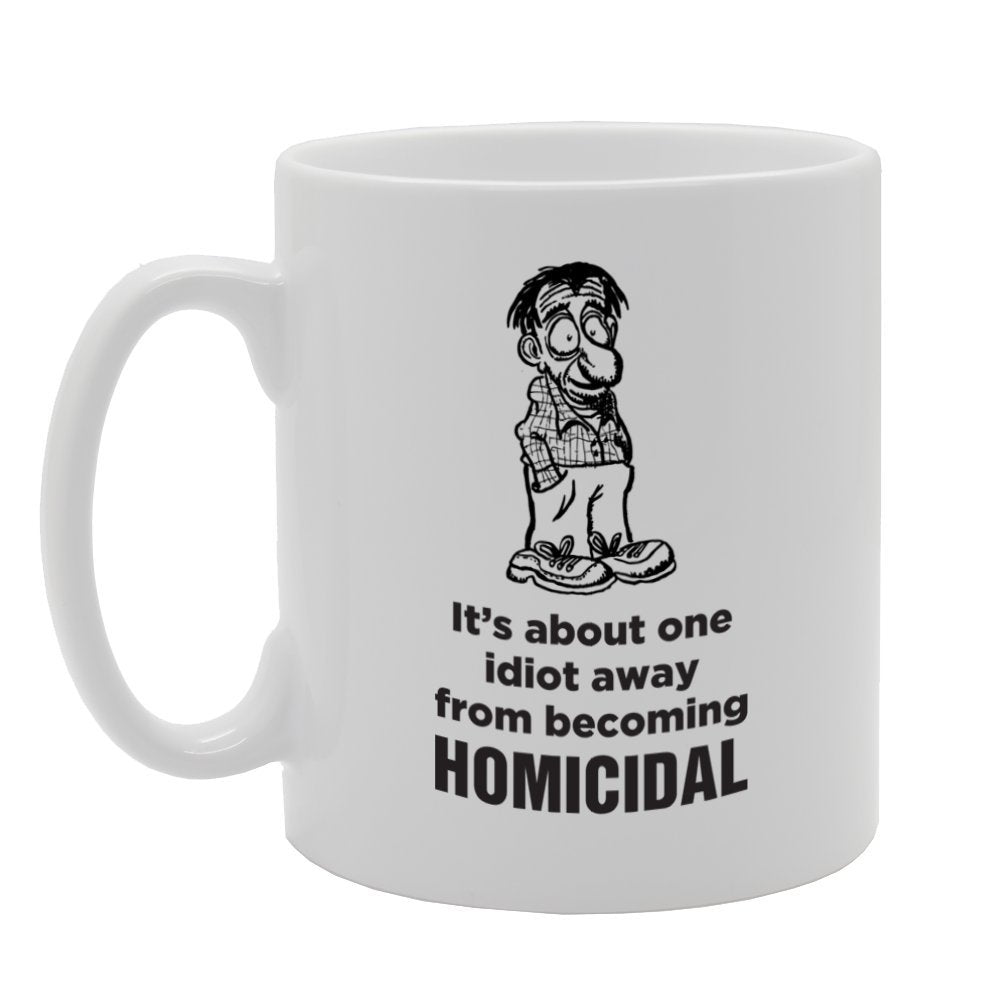 It'S About One Idiot Away From Homidicial   Printed Tea Coffee Ceramic  Mg3963 - Funny Printed Coffee Mug - Great Gift Idea