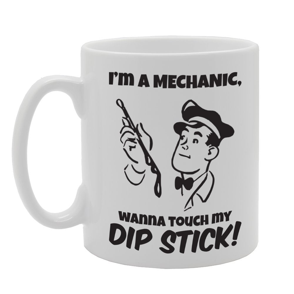 I'M A Mechanic, Wann Touch My Dip Stick!   Printed Tea Coffee Ceramic  Mg3087 - Funny Printed Coffee Mug - Great Gift Idea