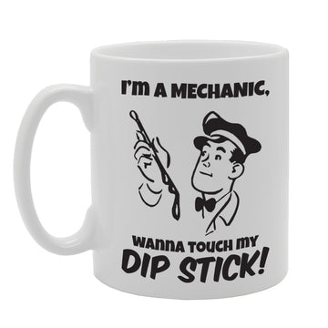 I'M A Mechanic, Wann Touch My Dip Stick!   Printed Tea Coffee Ceramic  Mg3087 - Funny Printed Coffee Mug - Great Gift Idea