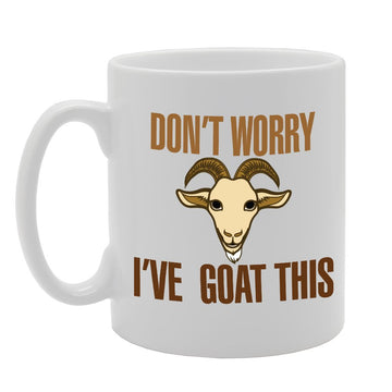 Don'T Worry I'Ve Goat This   Printed Tea Coffee Ceramic  Mg2984 - Funny Printed Coffee Mug - Great Gift Idea