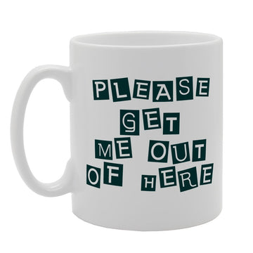 Please Get Me Out Of Here   Printed Tea Coffee Ceramic  Mg2431 - Funny Printed Coffee Mug - Great Gift Idea