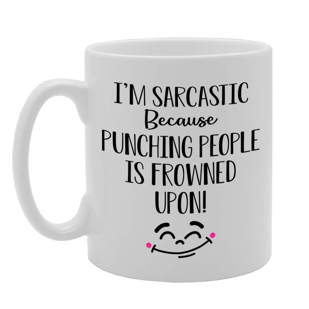I'M Sarcastic Because Punching People Is Frowned Upon!   Printed Tea Coffee Ceramic  Mg4677 - Funny Printed Coffee Mug - Great Gift Idea