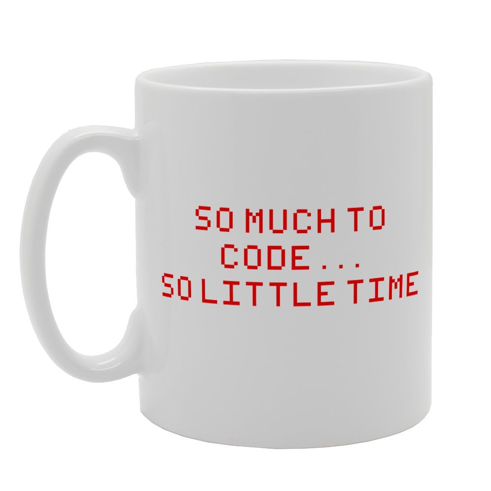 So Much To Code So Little Time   Printed Tea Coffee Ceramic  Mg2060 - Funny Printed Coffee Mug - Great Gift Idea