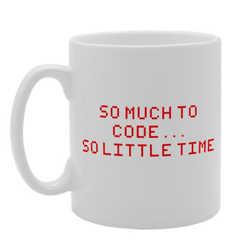 So Much To Code So Little Time   Printed Tea Coffee Ceramic  Mg2060 - Funny Printed Coffee Mug - Great Gift Idea