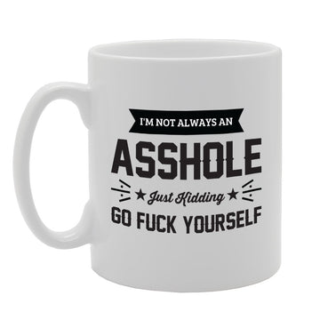 I'M Not Always An Asshole Just Kidding   Printed Tea Coffee Ceramic  Mg2868 - Funny Printed Coffee Mug - Great Gift Idea