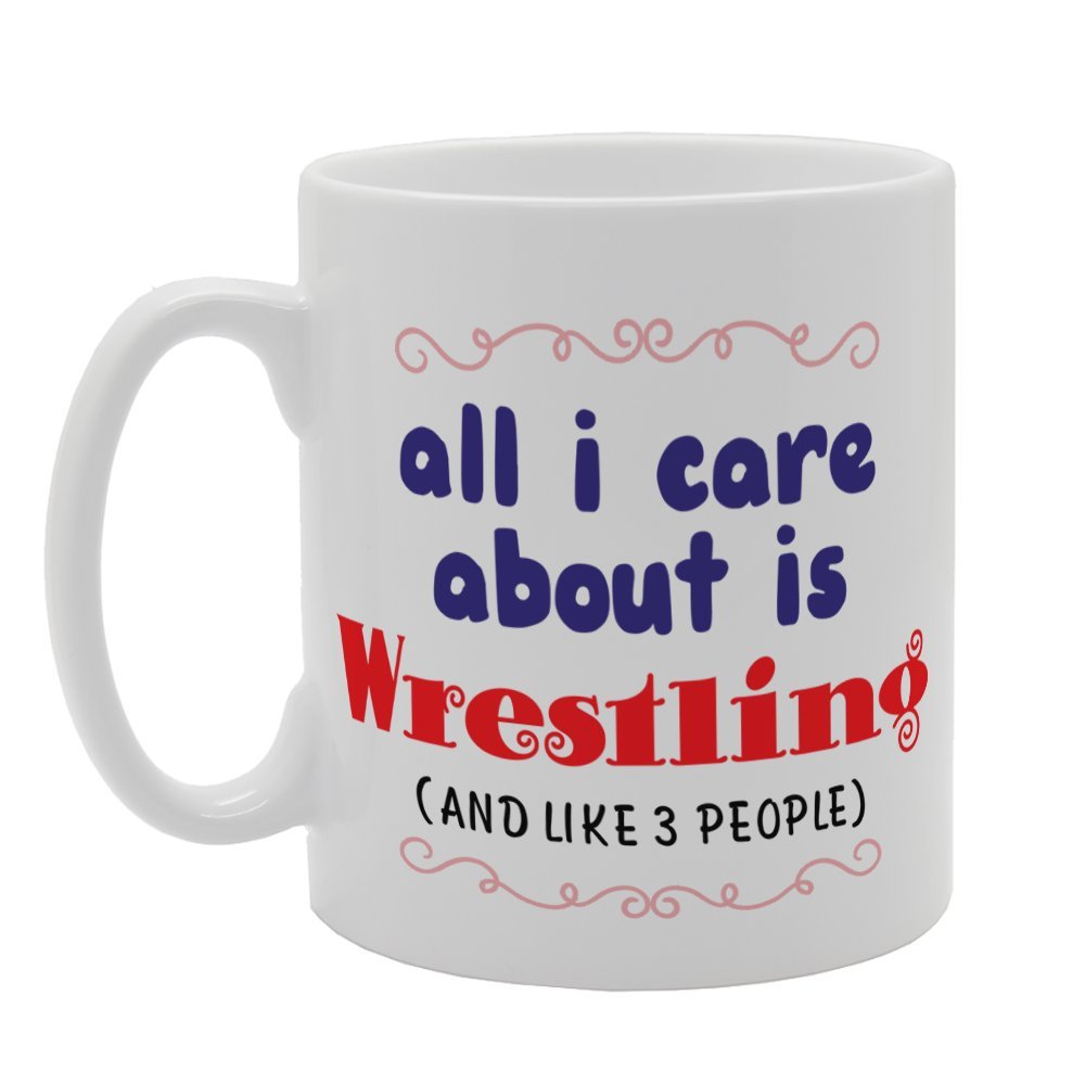 All I Care About Is Wrestling (And Like 3 People)   Printed Tea Coffee Ceramic  Mg4095 - Funny Printed Coffee Mug - Great Gift Idea