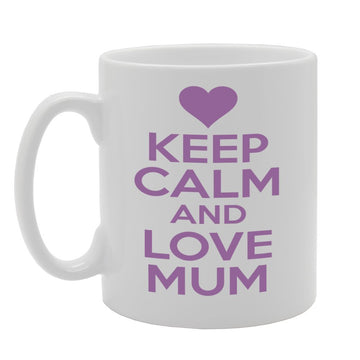 Keep Calm And Love Mum   Printed Tea Coffee Ceramic  Mg550 - Funny Printed Coffee Mug - Great Gift Idea