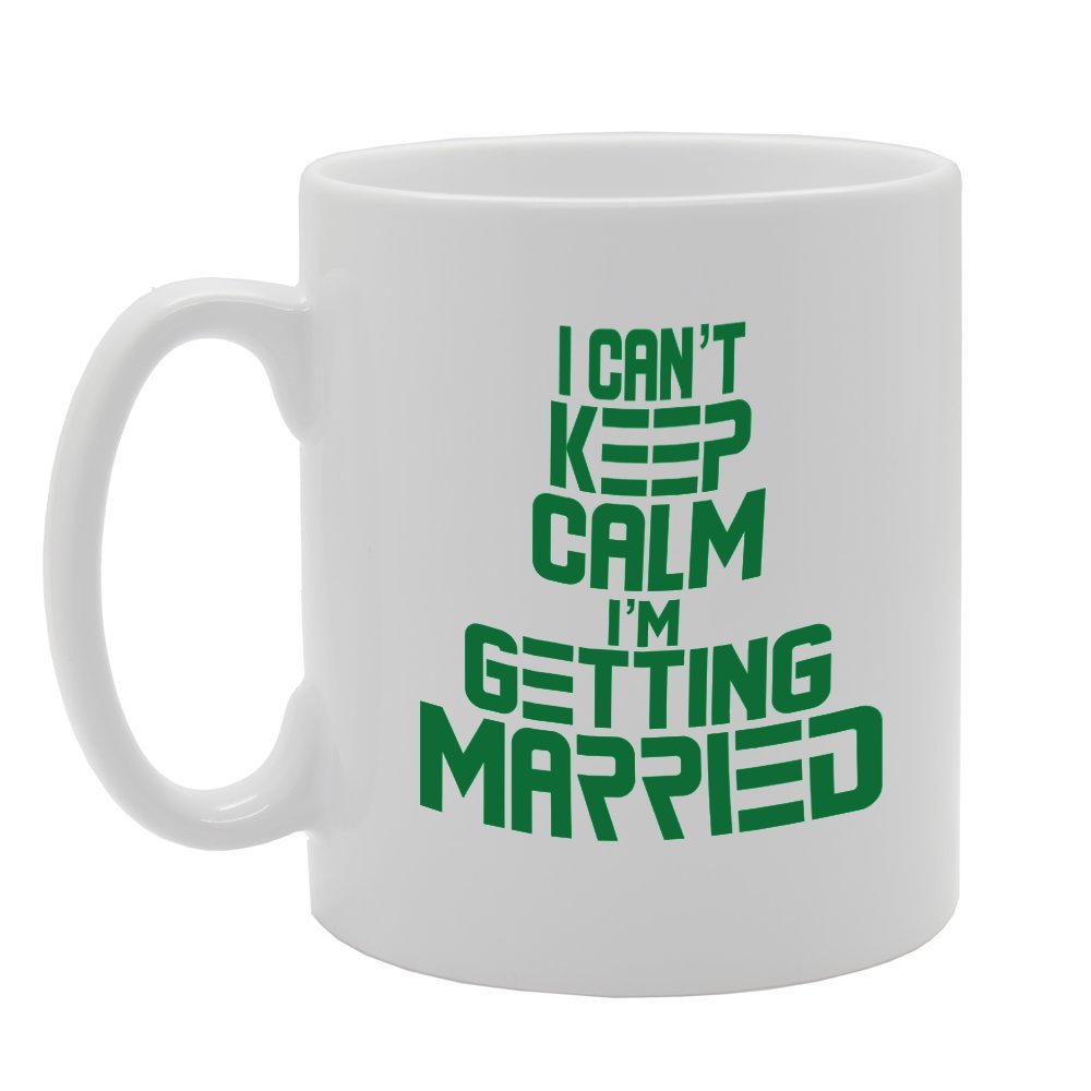 I Can'T Keep Calm I'M Getting Married   Printed Tea Coffee Ceramic  Mg2733 - Funny Printed Coffee Mug - Great Gift Idea