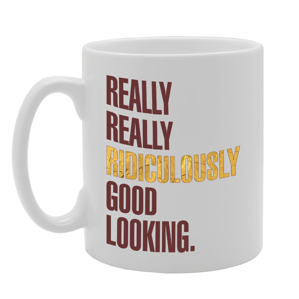 Really Really Ridiculously Good Looking   Printed Tea Coffee Ceramic  Mg2924 - Funny Printed Coffee Mug - Great Gift Idea