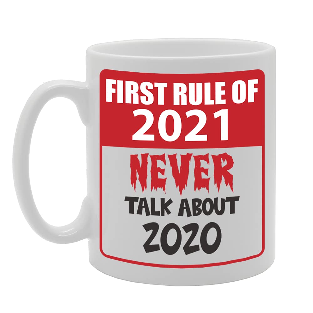 First Rule Of 2021 Never Talk About 2020 Tea   Printed Tea Coffee Ceramic  Mg5427 - Funny Printed Coffee Mug - Great Gift Idea