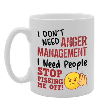 I Don'T Need Anger Management I Need People To Stop Pissing Me Off   Printed Tea Coffee Ceramic  Mg5225 - Funny Printed Coffee Mug - Great Gift Idea