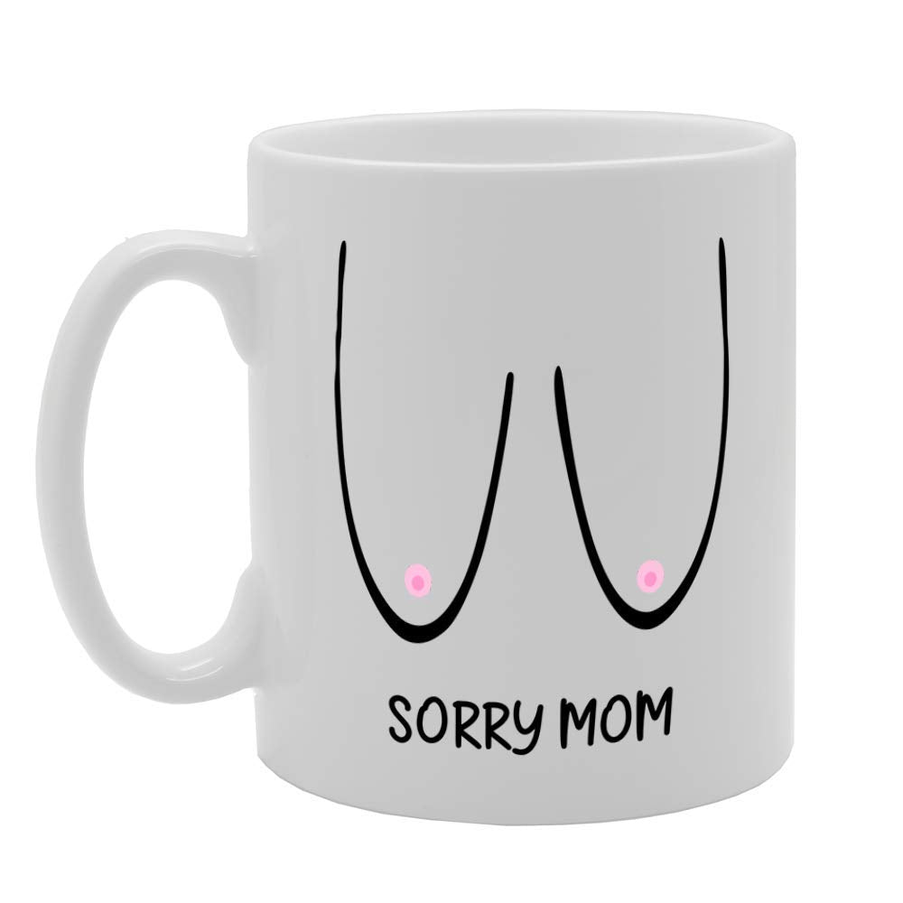 Sorry Mom Boobs   Printed Tea Coffee Ceramic  Mg4766 - Funny Printed Coffee Mug - Great Gift Idea