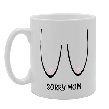 Sorry Mom Boobs   Printed Tea Coffee Ceramic  Mg4766 - Funny Printed Coffee Mug - Great Gift Idea