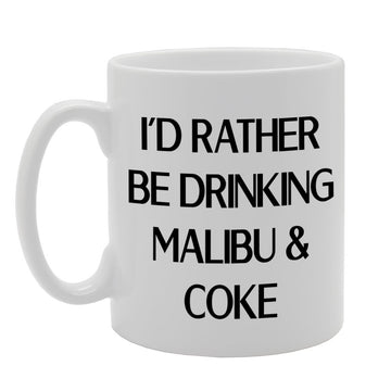 I'D Rather Be Drinking Malibu & Coke   Printed Tea Coffee Ceramic  Mg1131 - Funny Printed Coffee Mug - Great Gift Idea
