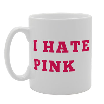 I Hate Pink   Printed Tea Coffee Ceramic  Mg1529 - Funny Printed Coffee Mug - Great Gift Idea