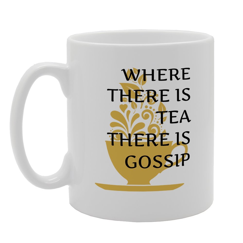 Where There Is Tea There Is Gossip   Printed Tea Coffee Ceramic  Mg2408 - Funny Printed Coffee Mug - Great Gift Idea