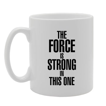 The Force Is Strong In The One   Printed Tea Coffee Ceramic  Mg2314 - Funny Printed Coffee Mug - Great Gift Idea