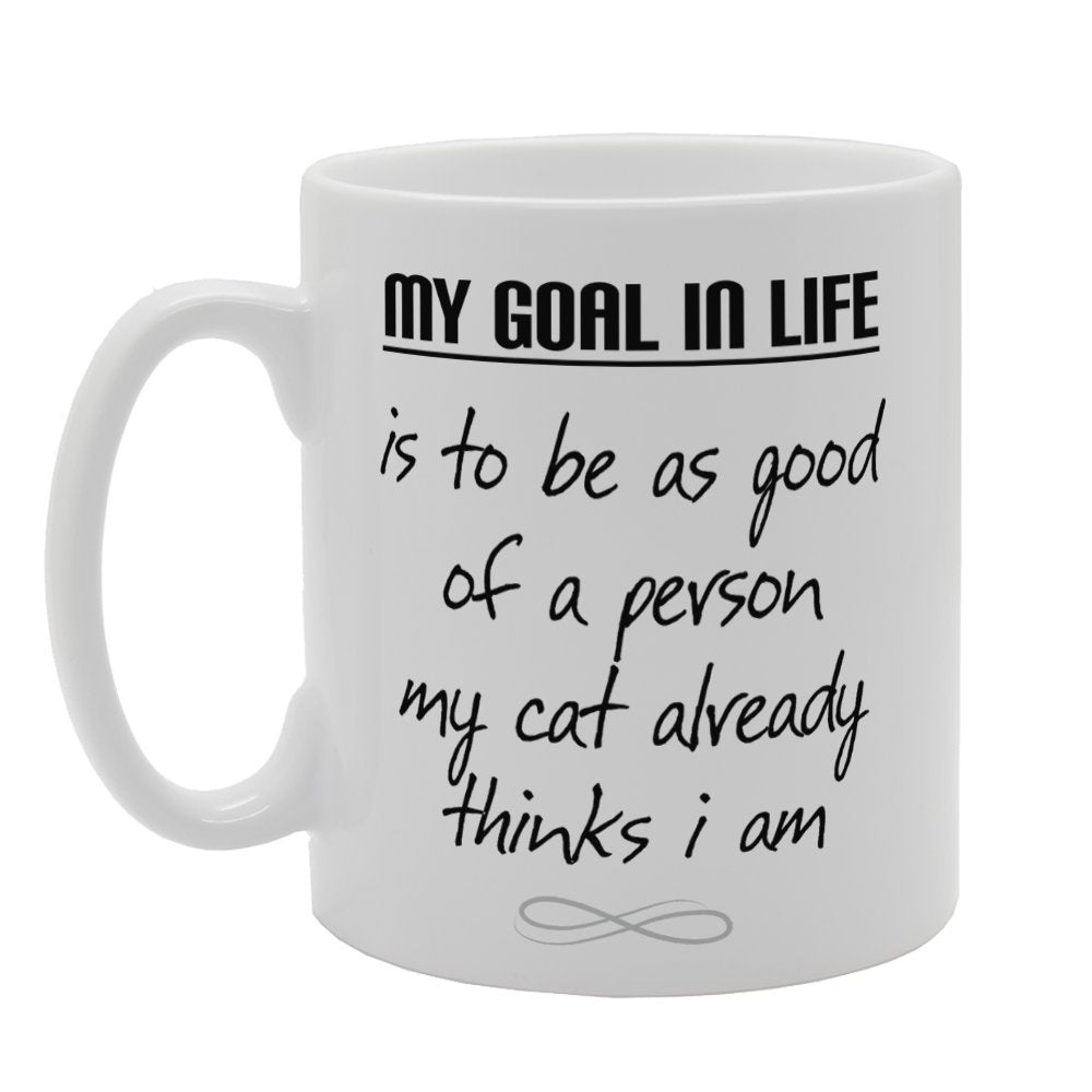 My Goal In Life Is To Be As Good Of A Person My Cat Already Thinks I Am   Printed Tea Coffee Ceramic  Mg3341 - Funny Printed Coffee Mug - Great Gift Idea