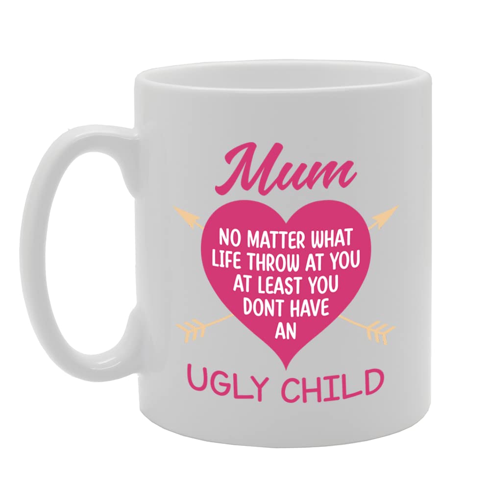 Mum No Matter What Life Throw At You - Ugly Child   Printed Tea Coffee Ceramic  Mg5511 - Funny Printed Coffee Mug - Great Gift Idea