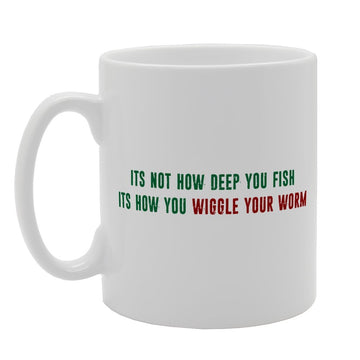 Its Not How Deep You Fish Its How You Wiggle Your Worm   Printed Tea Coffee Ceramic  Mg1934 - Funny Printed Coffee Mug - Great Gift Idea