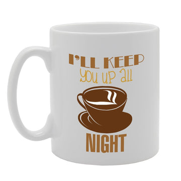 I'Ll Keep You Up All Night   Printed Tea Coffee Ceramic  Mg2781 - Funny Printed Coffee Mug - Great Gift Idea