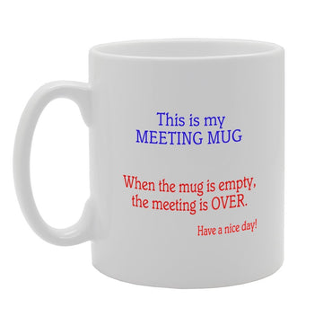 This Is My Meeting , When The  Is Empty The Meeting Is Over   Printed Tea Coffee Ceramic  Mg984 - Funny Printed Coffee Mug - Great Gift Idea