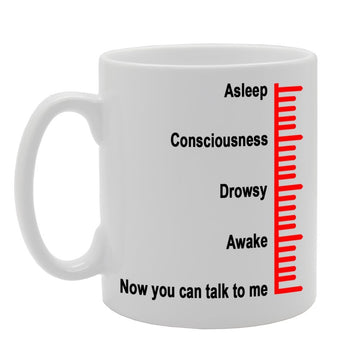 Asleep, Consciousness, Drowsy, Awake, Now You Can Talk To Me/Funny/    Printed Tea Coffee Ceramic  Mg364 - Funny Printed Coffee Mug - Great Gift Idea