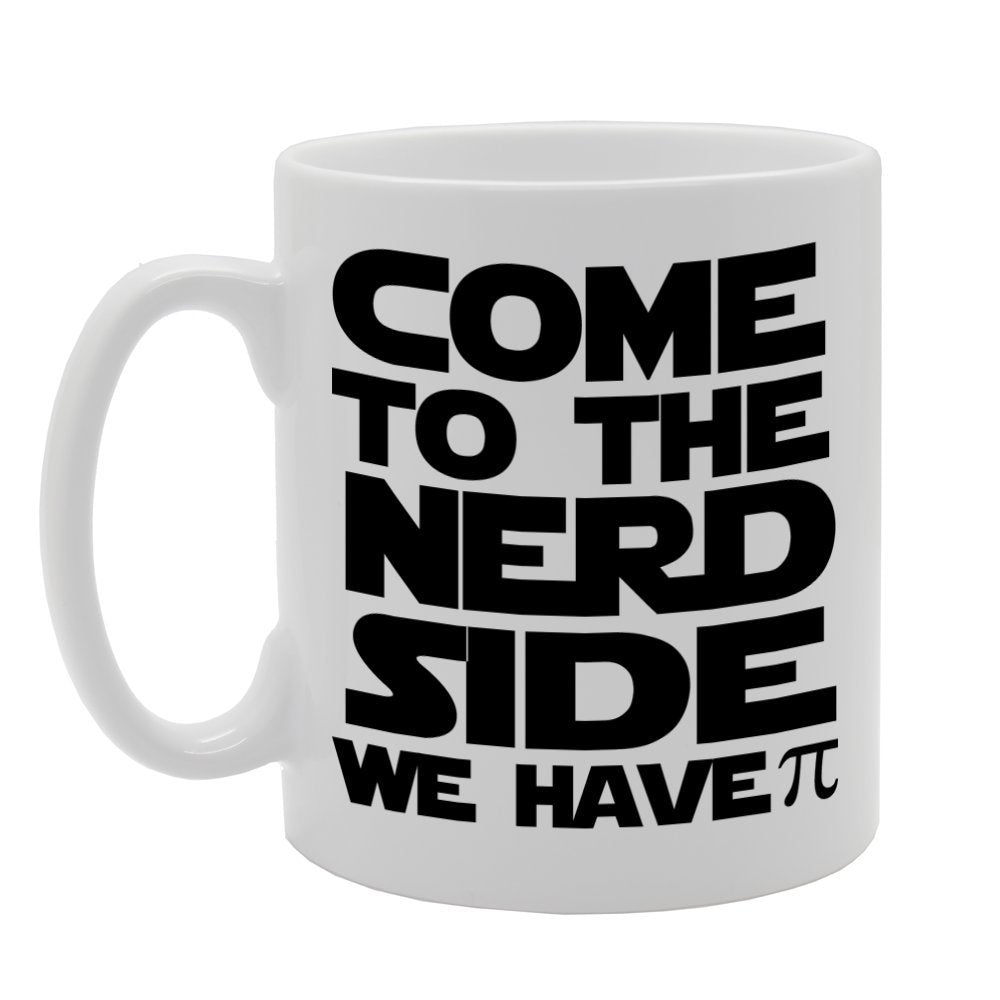 Come To The Nerd Side, We Have Pie   Printed Tea Coffee Ceramic  Mg866 - Funny Printed Coffee Mug - Great Gift Idea