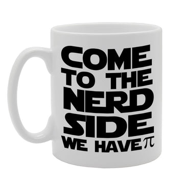Come To The Nerd Side, We Have Pie   Printed Tea Coffee Ceramic  Mg866 - Funny Printed Coffee Mug - Great Gift Idea
