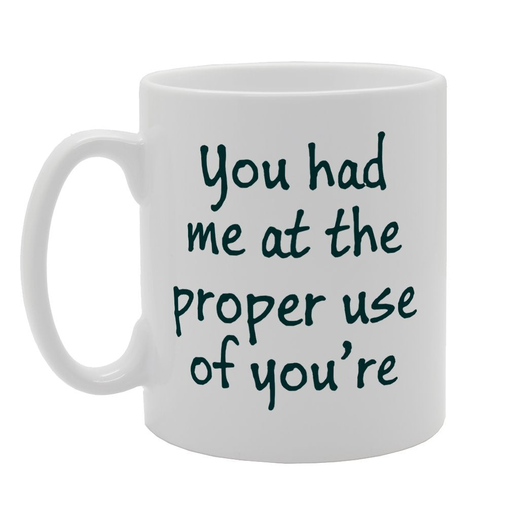 You Had Me At The Proper Use Of You'Re   Printed Tea Coffee Ceramic  Mg2502 - Funny Printed Coffee Mug - Great Gift Idea