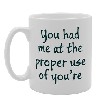 You Had Me At The Proper Use Of You'Re   Printed Tea Coffee Ceramic  Mg2502 - Funny Printed Coffee Mug - Great Gift Idea