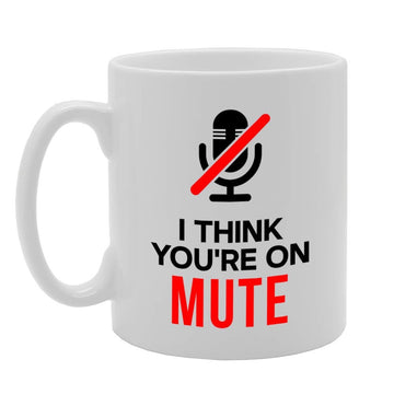 I Think Your On Mute   Printed Tea Coffee Ceramic  Mg4719 - Funny Printed Coffee Mug - Great Gift Idea