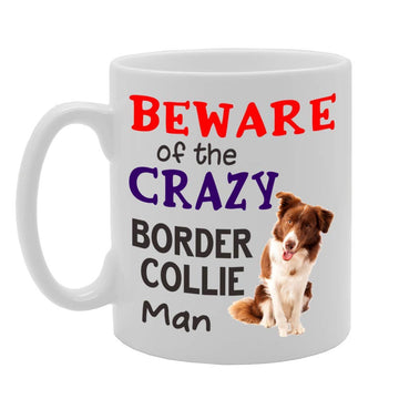 Beware! Of The Crazy Border Collie Man   Printed Tea Coffee Ceramic  Mg4539 - Funny Printed Coffee Mug - Great Gift Idea