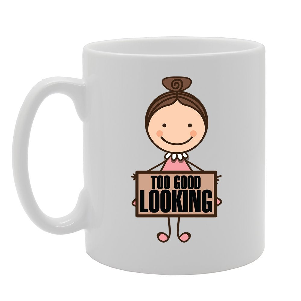 Too Good Looking   Printed Tea Coffee Ceramic  Mg4126 - Funny Printed Coffee Mug - Great Gift Idea