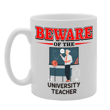 Beware Of The University Teacher   Printed Tea Coffee Ceramic  Mg4888 - Funny Printed Coffee Mug - Great Gift Idea