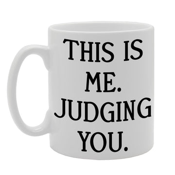 This Is Me. Judging You.   Printed Tea Coffee Ceramic  Mg286 - Funny Printed Coffee Mug - Great Gift Idea