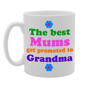The Best Mums Get Promoted To Grandma   Printed Tea Coffee Ceramic  Mg383 - Funny Printed Coffee Mug - Great Gift Idea