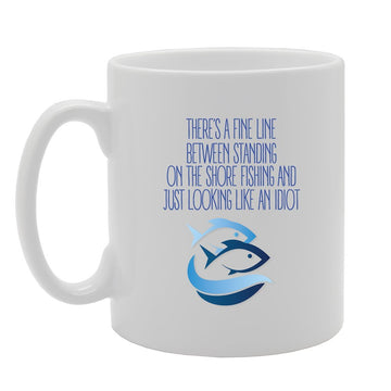 There'S A Fine Line Betwen Standing On The Shore Fishing   Printed Tea Coffee Ceramic  Mg3767 - Funny Printed Coffee Mug - Great Gift Idea