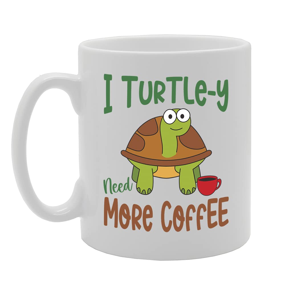 I Turtle-Y Need More Coffee Tea   Printed Tea Coffee Ceramic  Mg5440 - Funny Printed Coffee Mug - Great Gift Idea