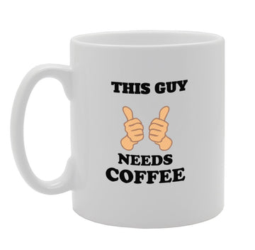 This Guy Needs Coffee   Printed Tea Coffee Ceramic  Mg982 - Funny Printed Coffee Mug - Great Gift Idea