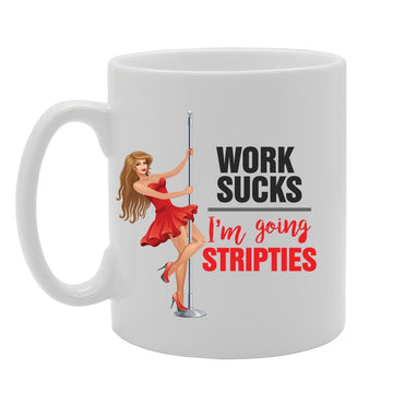 Work Sucks I'M Going Stripties   Printed Tea Coffee Ceramic  Mg4111 - Funny Printed Coffee Mug - Great Gift Idea