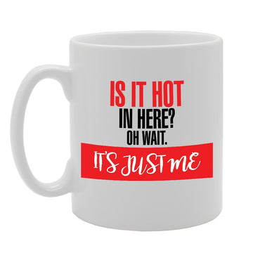 Is It Hot There Oh Wait Its Just Me   Printed Tea Coffee Ceramic  Mg2348 - Funny Printed Coffee Mug - Great Gift Idea