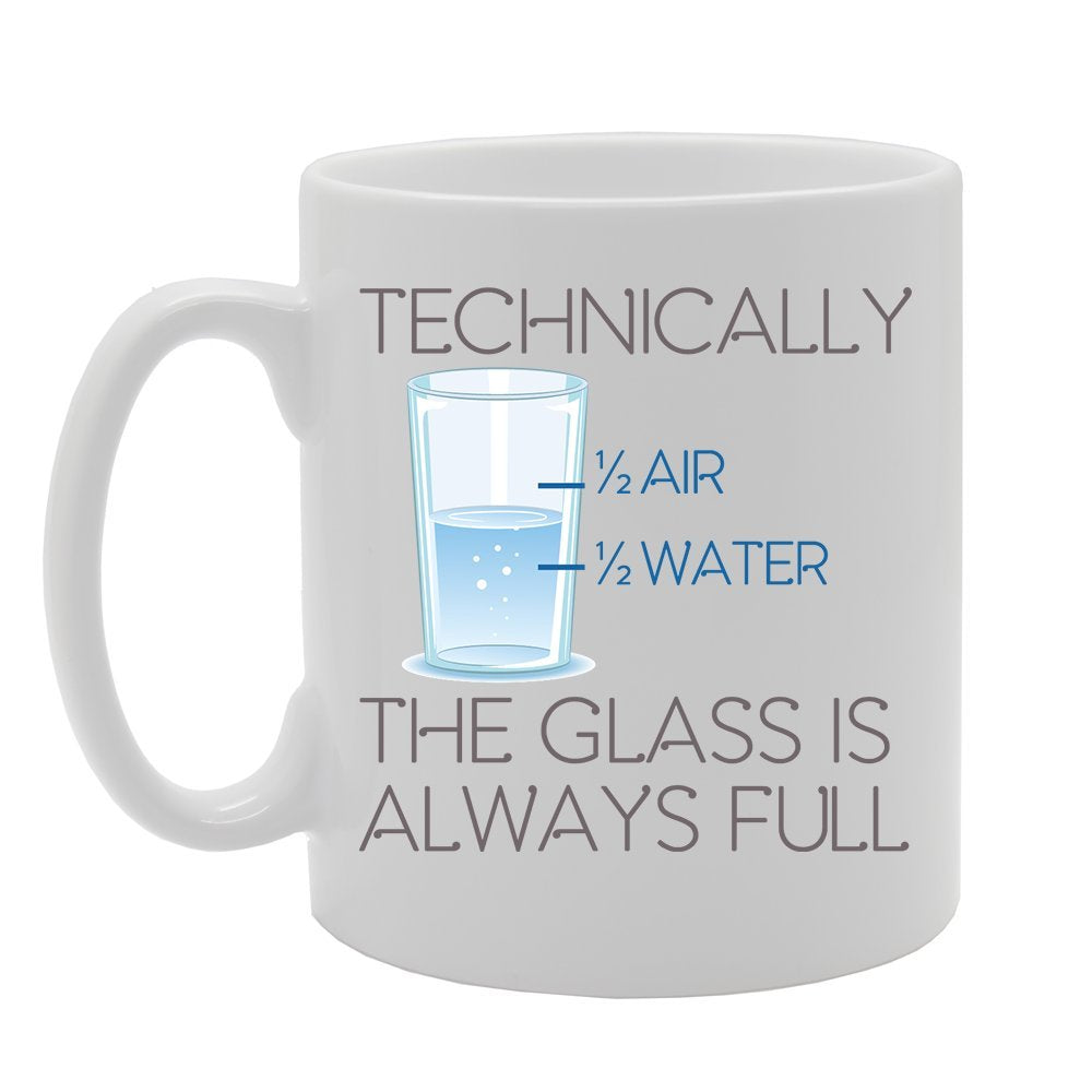 Technically The Glass Is Always Full   Printed Tea Coffee Ceramic  Mg4142 - Funny Printed Coffee Mug - Great Gift Idea