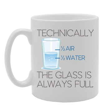 Technically The Glass Is Always Full   Printed Tea Coffee Ceramic  Mg4142 - Funny Printed Coffee Mug - Great Gift Idea