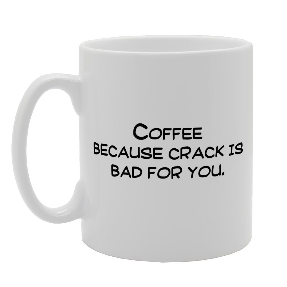 Coffee Because Crack Is Bad For You   Printed Tea Coffee Ceramic  Mg1863 - Funny Printed Coffee Mug - Great Gift Idea